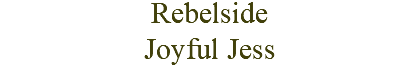 Rebelside Joyful Jess
